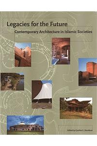 Legacies for the Future: Contemporary Architecture in Islamic Societies