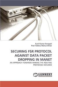 Securing Fsr Protocol Against Data Packet Dropping in Manet