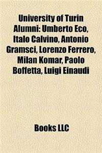 University of Turin Alumni: Umberto Eco, Italo Calvino, Antonio Gramsci, Ugo Nespolo, Renato Dulbecco, Lorenzo Ferrero, Hector Abad Faciolince