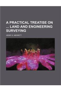 A Practical Treatise on Land and Engineering Surveying