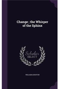 Change; The Whisper of the Sphinx