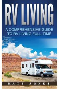 RV Living: A Comprehensive Guide to RV Living Full-Time