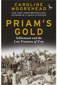Priam S Gold: Schliemann and the Lost Treasures of Troy