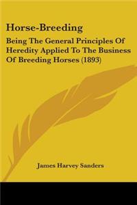 Horse-Breeding: Being the General Principles of Heredity Applied to the Business of Breeding Horses (1893)