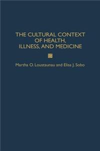 Cultural Context of Health, Illness, and Medicine