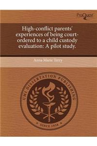 High-Conflict Parents' Experiences of Being Court-Ordered to a Child Custody Evaluation: A Pilot Study.