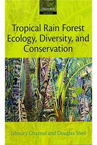 Tropical Rain Forest Ecology, Diversity, and Conservation