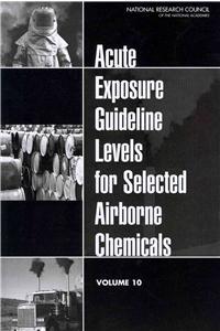 Acute Exposure Guideline Levels for Selected Airborne Chemicals: Volume 10