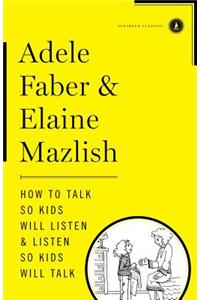 How to Talk So Kids Will Listen & Listen So Kids Will Talk