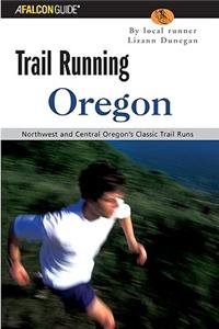 Oregon: Northwest and Central Oregon's Classic Trail Runs