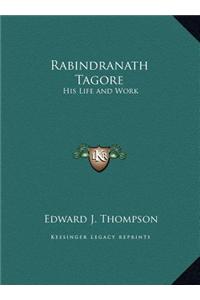 Rabindranath Tagore: His Life and Work