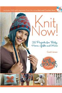 Knit Now!: 26 Projects for Baby, Home, Gifts and More [With DVD]