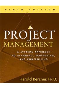 Project Management: A Systems Approach to Planning, Scheduling, and Controlling