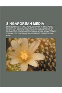 Singaporean Media: Broadcasting in Singapore, Internet in Singapore, Mediacorp, Newspapers Published in Singapore, Sph Mediaworks