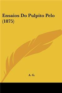 Ensaios Do Pulpito Pelo (1875)