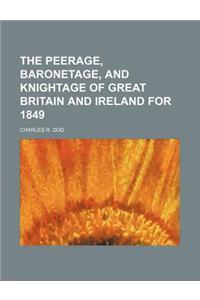 The Peerage, Baronetage, and Knightage of Great Britain and Ireland for 1849
