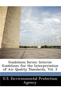 Guidelines Series: Interim Guidelines for the Interpretation of Air Quality Standards, Vol. 3