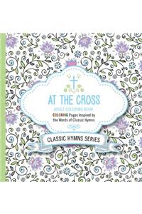 At the Cross Adult Coloring Book: Coloring Pages Inspired by the Words of Classic Hymns