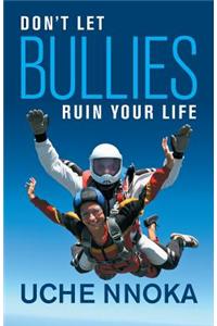 Don't Let Bullies Ruin Your Life