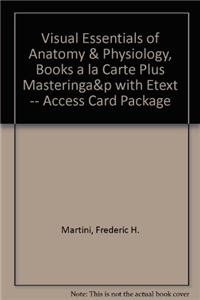Visual Essentials of Anatomy & Physiology, Books a la Carte Plus Masteringa&p with Etext -- Access Card Package