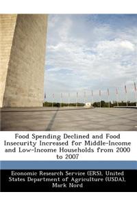 Food Spending Declined and Food Insecurity Increased for Middle-Income and Low-Income Households from 2000 to 2007