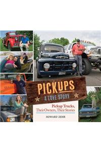 Pickups a Love Story: Pickup Trucks, Their Owners, Theirs Stories