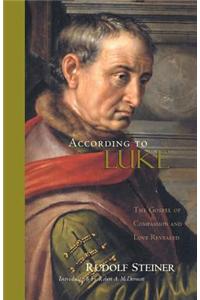 According to Luke: The Gospel of Compassion and Love Revealed (Cw 114)