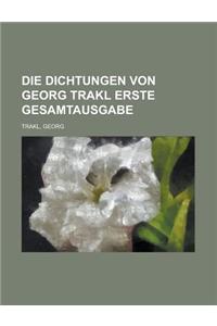 Die Dichtungen Von Georg Trakl Erste Gesamtausgabe