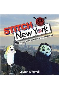 Stitch New York: 20 Kooky Ways to Knit the City and More