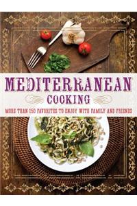 Mediterranean Cooking: More Than 150 Favorites to Enjoy with Family and Friends