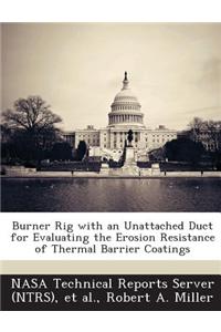 Burner Rig with an Unattached Duct for Evaluating the Erosion Resistance of Thermal Barrier Coatings