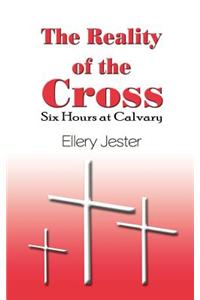 Reality of the Cross: Six Hours at Calvary