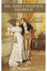 Mr. Darcy Presents His Bride: A Sequel to Jane Austen's Pride and Prejudice