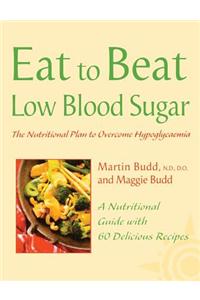 Low Blood Sugar: The Nutritional Plan to Overcome Hypoglycaemia, with 60 Recipes (Eat to Beat)