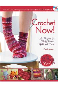 Crochet Now!: 29 Projects for Baby, Home, Gifts and More [With DVD]