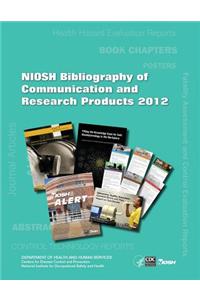 Niosh Bibliography of Communication and Research Products: 2012