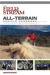 The Field & Stream All-Terrain Vehicle Handbook: The Complete Guide to Owning and Maintaining an ATV
