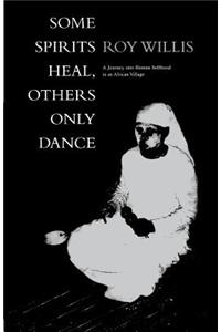 Some Spirits Heal, Others Only Dance: A Journey Into Human Selfhood in an African Village