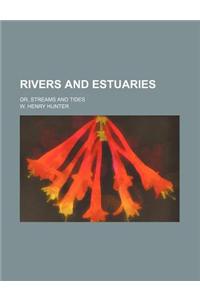 Rivers and Estuaries; Or, Streams and Tides
