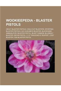 Wookieepedia - Blaster Pistols: Heavy Blaster Pistols, Hold-Out Blasters, Sporting Blaster Pistols, A43 Hushabye Blaster, Blackhand Annihilator, Blast