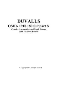 Duvalls OSHA 1910.180 Subpart N Crawler, Locomotive, and Truck Cranes 2014 Edition: Duvalls OSHA 1910.180 Subpart N Textbook, Study Guide, and Workboo