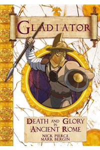 Gladiator: Death and Glory in Ancient Rome