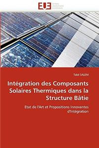 Integration Des Composants Solaires Thermiques Dans La Structure Batie = Inta(c)Gration Des Composants Solaires Thermiques Dans La Structure Ba[tie