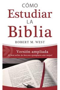 Como Estudiar la Biblia: Version Ampliada