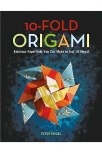 10-Fold Origami: Fabulous Paperfolds You Can Make in Just 10 Steps! [Origami Book, 26 Projects]