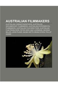 Australian Filmmakers: Australian Cinematographers, Australian Documentary Filmmakers, Australian Experimental Filmmakers