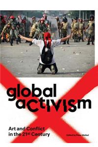 Global Activism: Art and Conflict in the 21st Century