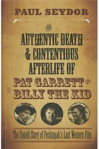 The Authentic Death and Contentious Afterlife of Pat Garrett and Billy the Kid: The Untold Story of Peckinpah's Last Western Film