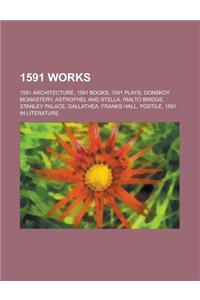 1591 Works: 1591 Architecture, 1591 Books, 1591 Plays, Donskoy Monastery, Astrophel and Stella, Rialto Bridge, Stanley Palace, Gal