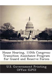 House Hearing, 110th Congress: Transition Assistance Program for Guard and Reserve Forces